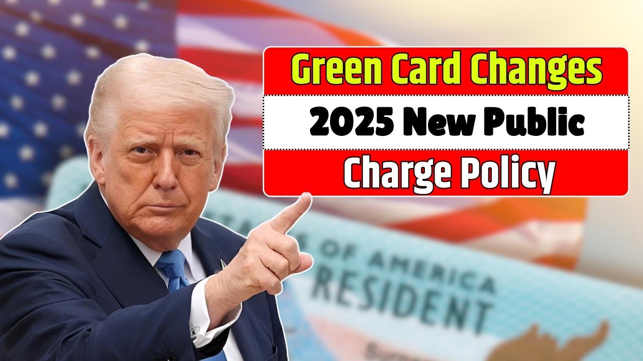 Green Card Changes 2025 What the New Public Charge Policy Means for Your Application