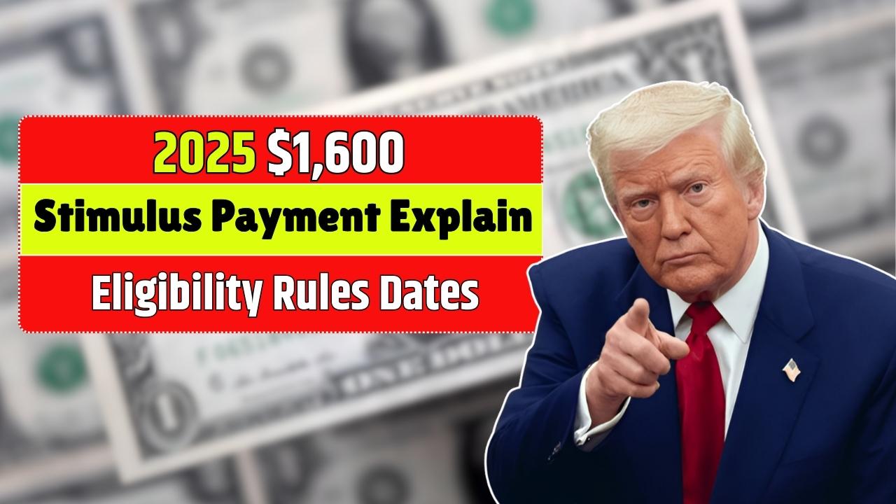 2025 $1,600 Stimulus Payment Explained Eligibility Rules Dates & How to Get It