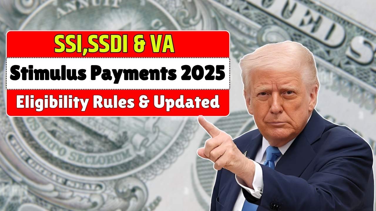 SSI,SSDI & VA Stimulus Payments 2025 Full Eligibility Rules and Updated Schedule