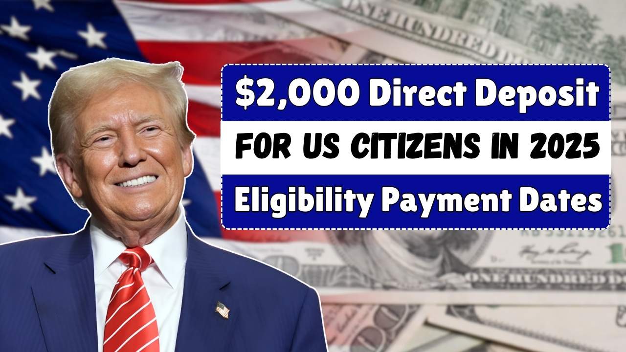 $2,000 Direct Deposit for US Citizens in 2025 Eligibility Payment Dates & Key Updates