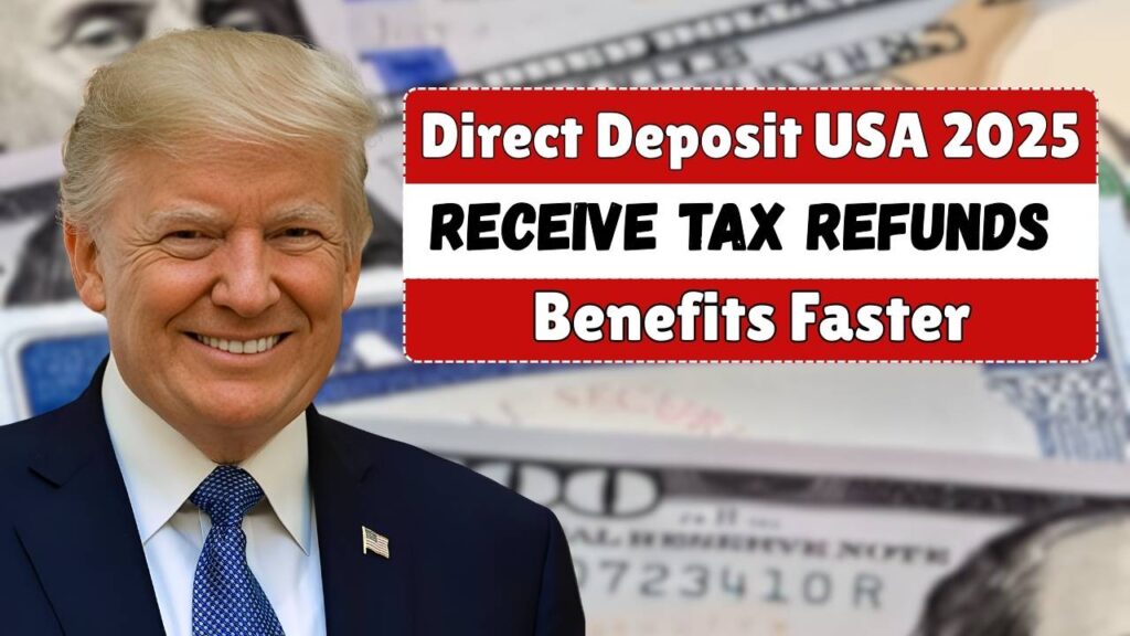 Direct Deposit USA 2025 Receive Tax Refunds and Benefits Faster Than Ever